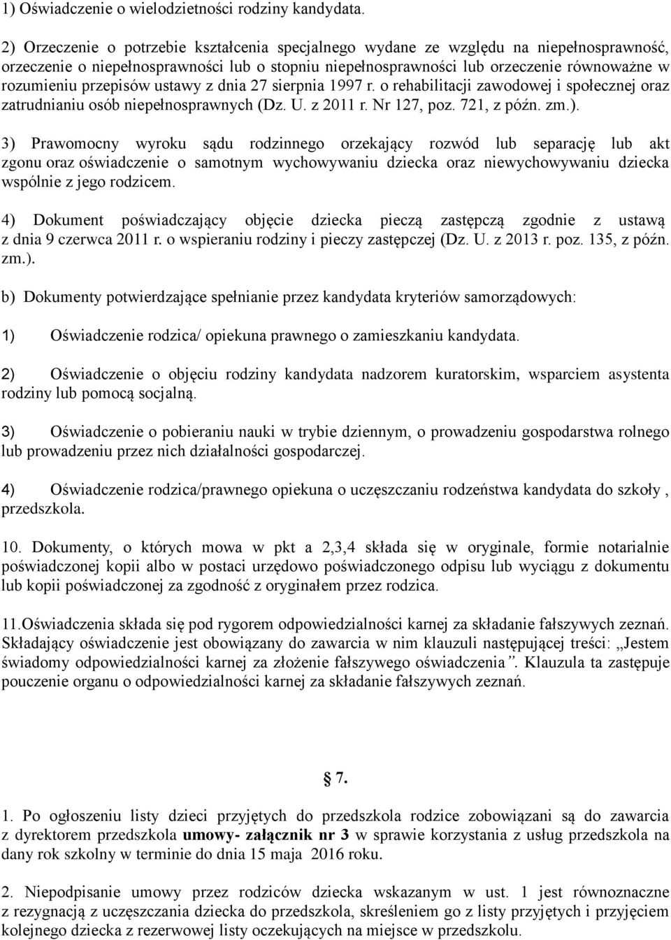 przepisów ustawy z dnia 27 sierpnia 1997 r. o rehabilitacji zawodowej i społecznej oraz zatrudnianiu osób niepełnosprawnych (Dz. U. z 2011 r. Nr 127, poz. 721, z późn. zm.).