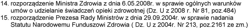 U z 2008 r. Nr 81, poz.484) 15. rozporządzenie Prezesa Rady Ministrów z dnia 29.