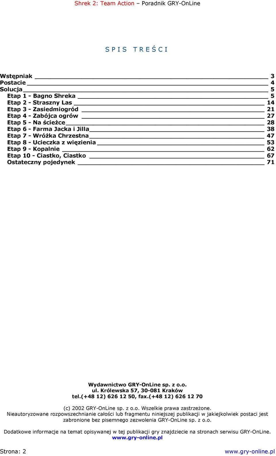 Królewska 57, 30-081 Kraków tel.(+48 12) 626 12 50, fax.(+48 12) 626 12 70 (c) 2002 GRY-OnLine sp. z o.o. Wszelkie prawa zastrzeżone.