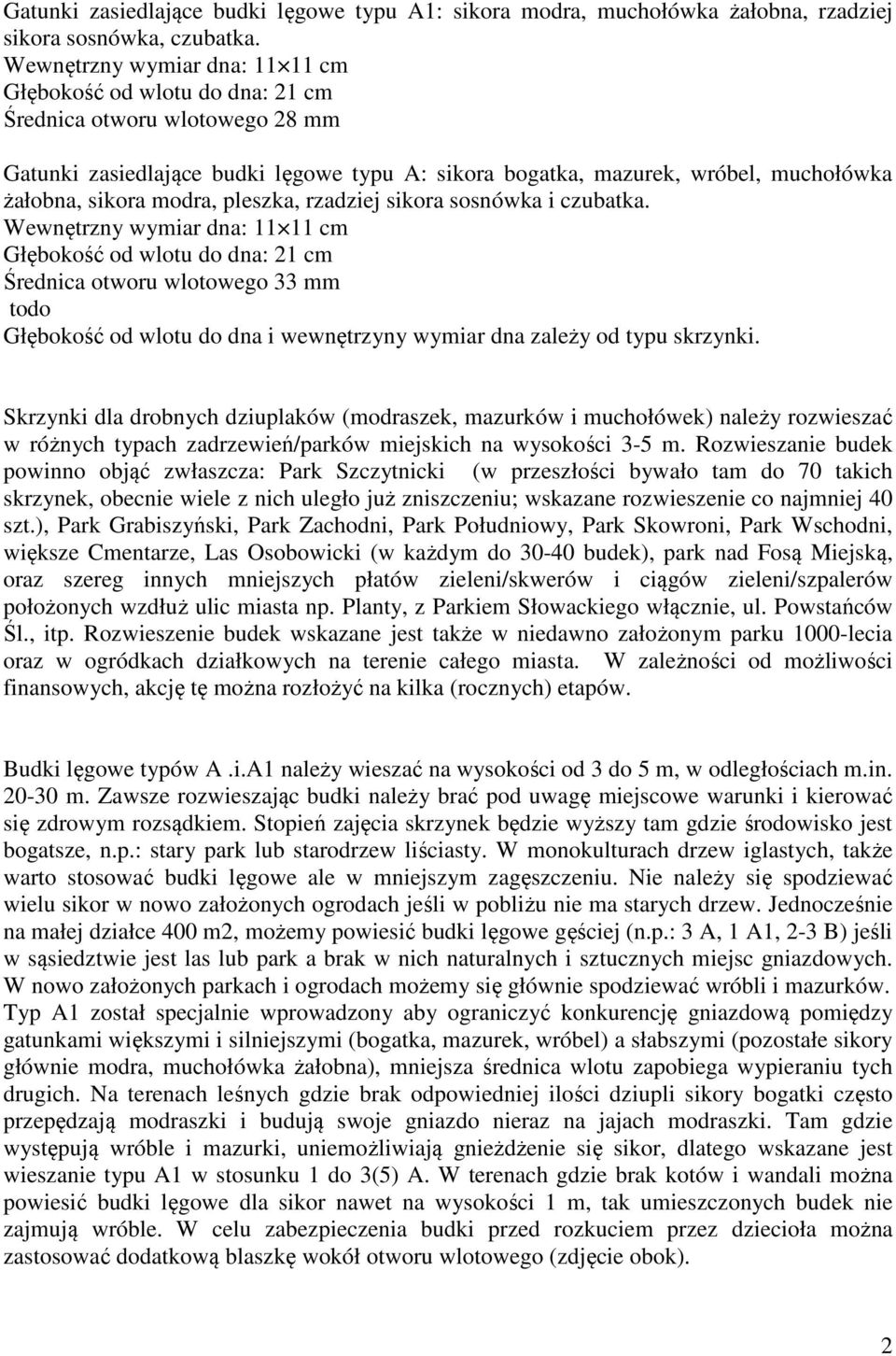 modra, pleszka, rzadziej sikora sosnówka i czubatka.