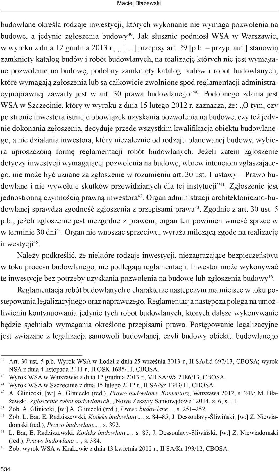 ] stanowią zamknięty katalog budów i robót budowlanych, na realizację których nie jest wymagane pozwolenie na budowę, podobny zamknięty katalog budów i robót budowlanych, które wymagają zgłoszenia
