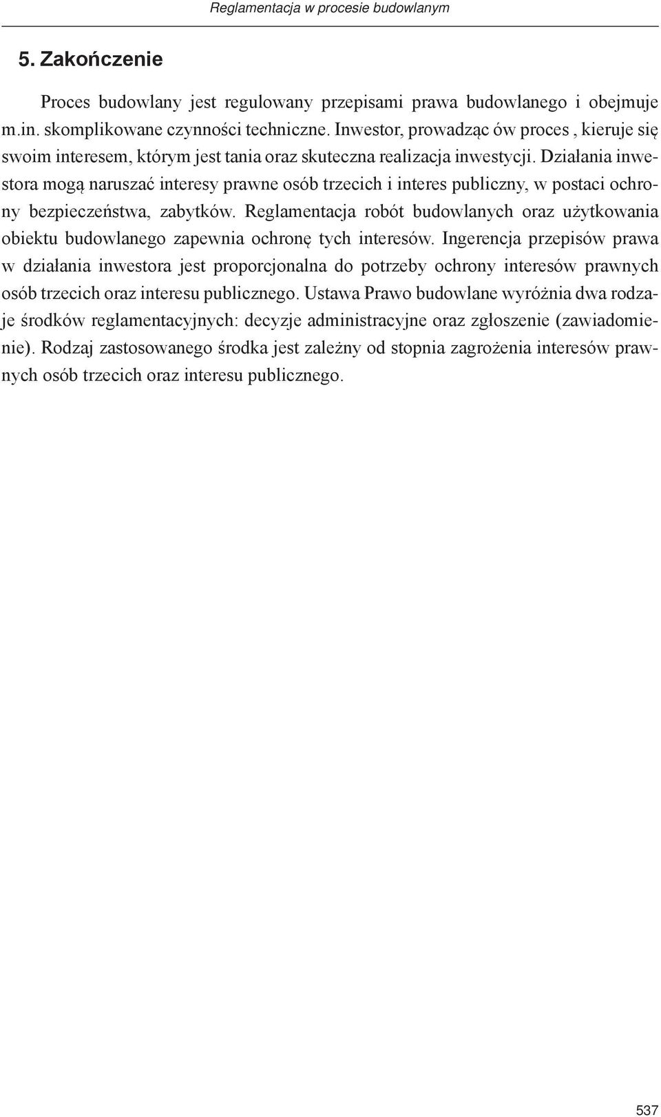 Działania inwestora mogą naruszać interesy prawne osób trzecich i interes publiczny, w postaci ochrony bezpieczeństwa, zabytków.
