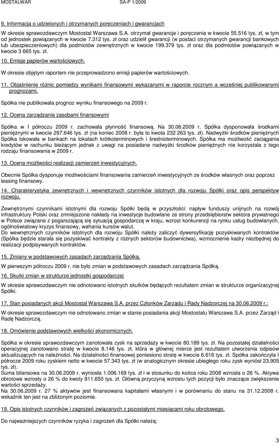 zł oraz dla podmiotów powiązanych w kwocie 3 665 tys. zł. 10. Emisje papierów wartościowych. W okresie objętym raportem nie przeprowadzono emisji papierów wartościowych. 11.