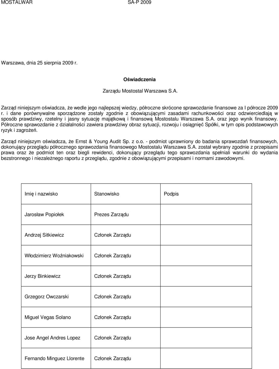 A. oraz jego wynik finansowy. Półroczne sprawozdanie z działalności zawiera prawdziwy obraz sytuacji, rozwoju i osiągnięć Spółki, w tym opis podstawowych ryzyk i zagroŝeń.