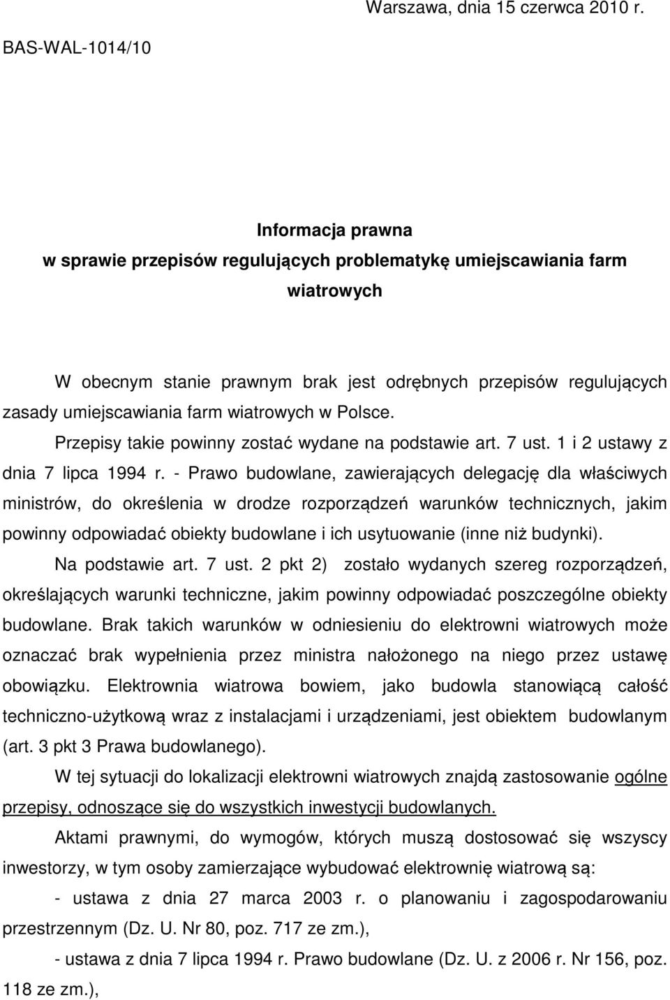 umiejscawiania farm wiatrowych w Polsce. Przepisy takie powinny zostać wydane na podstawie art. 7 ust. 1 i 2 ustawy z dnia 7 lipca 1994 r.