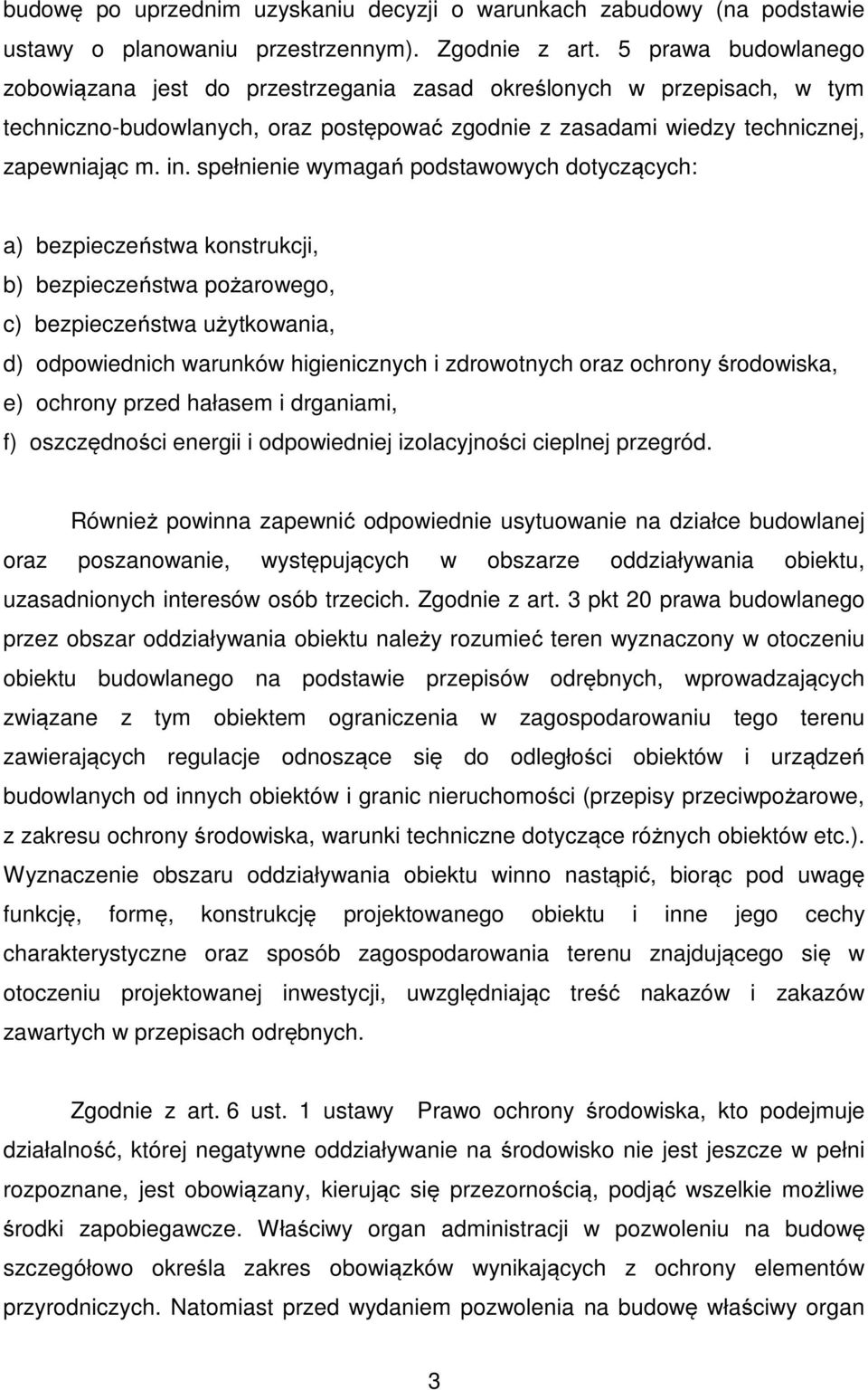 spełnienie wymagań podstawowych dotyczących: a) bezpieczeństwa konstrukcji, b) bezpieczeństwa pożarowego, c) bezpieczeństwa użytkowania, d) odpowiednich warunków higienicznych i zdrowotnych oraz