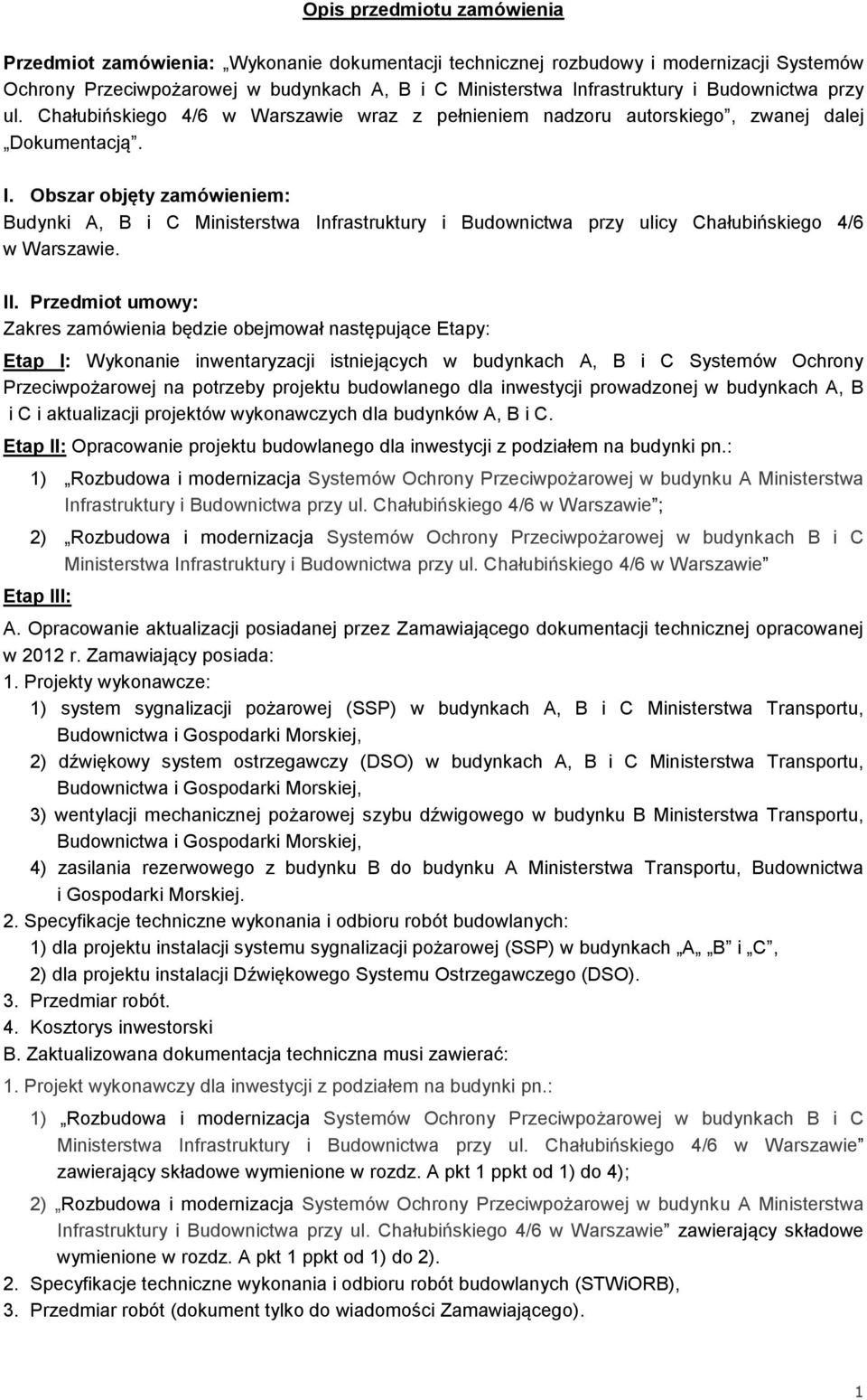 Obszar objęty zamówieniem: Budynki A, B i C Ministerstwa Infrastruktury i Budownictwa przy ulicy Chałubińskiego 4/6 w Warszawie. II.