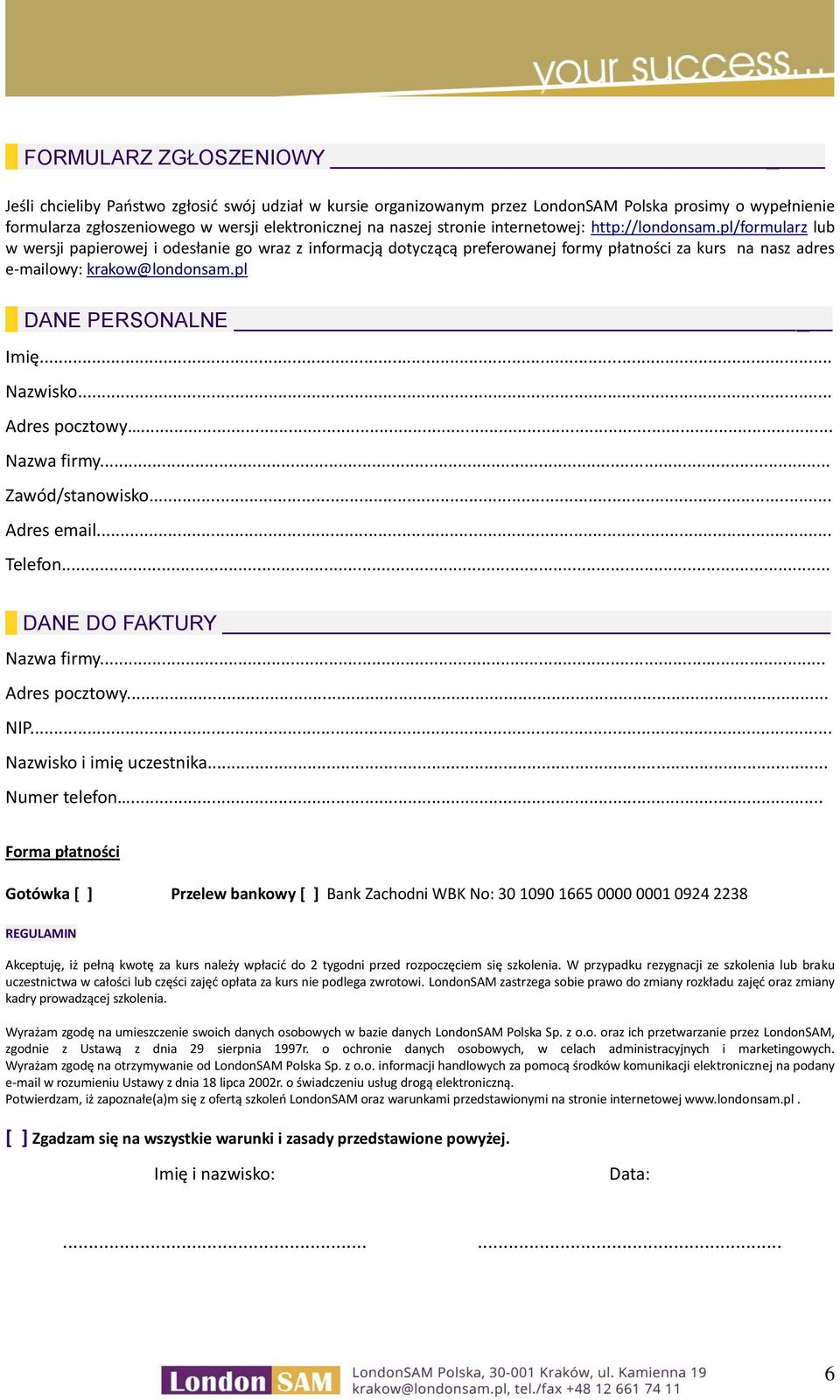 pl DANE PERSONALNE Imię... Nazwisko... Adres pocztowy... Nazwa firmy... Zawód/stanowisko... Adres email... Telefon... DANE DO FAKTURY Nazwa firmy... Adres pocztowy... NIP... Nazwisko i imię uczestnika.