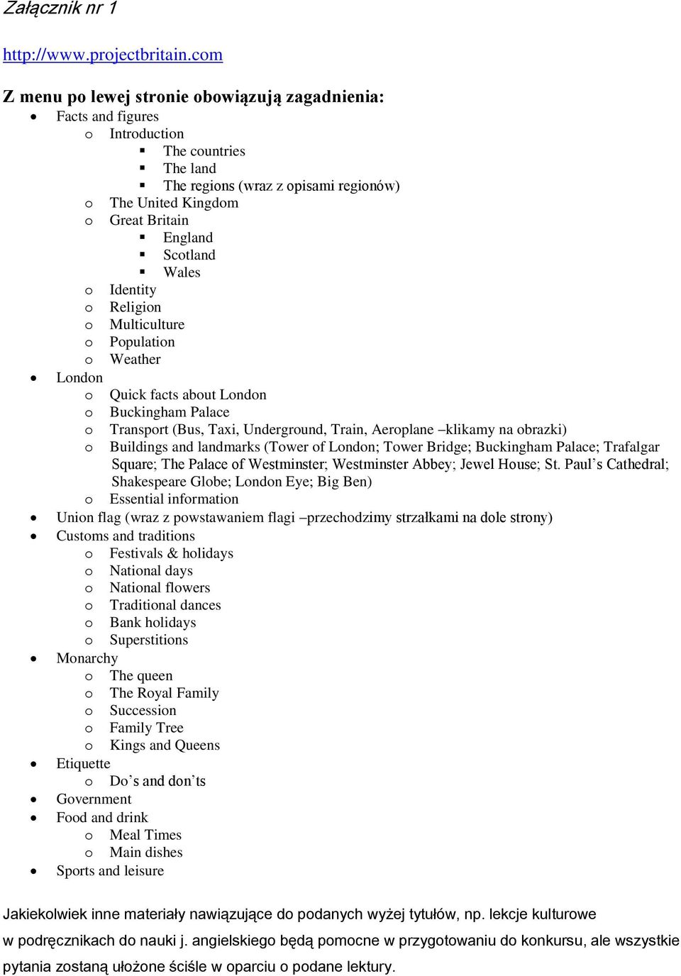 Wales o Identity o Religion o Multiculture o Population o Weather London o Quick facts about London o Buckingham Palace o Transport (Bus, Taxi, Underground, Train, Aeroplane klikamy na obrazki) o