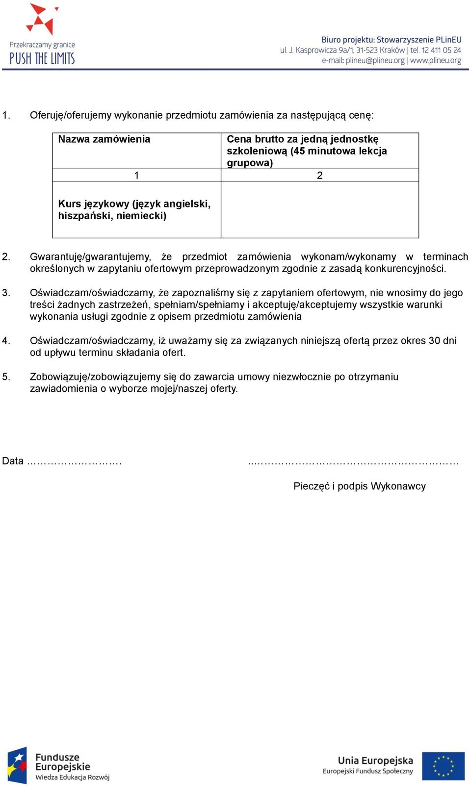 Oświadczam/oświadczamy, że zapoznaliśmy się z zapytaniem ofertowym, nie wnosimy do jego treści żadnych zastrzeżeń, spełniam/spełniamy i akceptuję/akceptujemy wszystkie warunki wykonania usługi