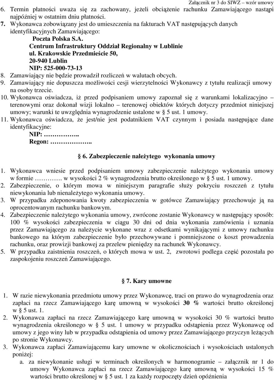 Krakowskie Przedmieście 50, 20-940 Lublin NIP: 525-000-73-13 8. Zamawiający nie będzie prowadził rozliczeń w walutach obcych. 9.