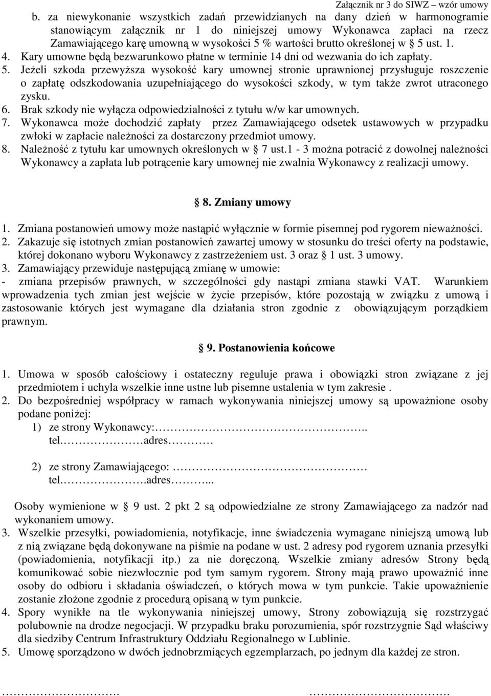 ust. 1. 4. Kary umowne będą bezwarunkowo płatne w terminie 14 dni od wezwania do ich zapłaty. 5.