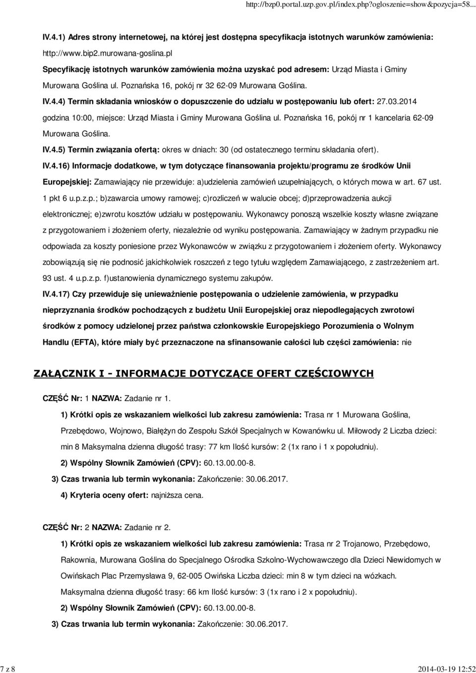 4) Termin składania wniosków o dopuszczenie do udziału w postępowaniu lub ofert: 27.03.2014 godzina 10:00, miejsce: Urząd Miasta i Gminy Murowana Goślina ul.