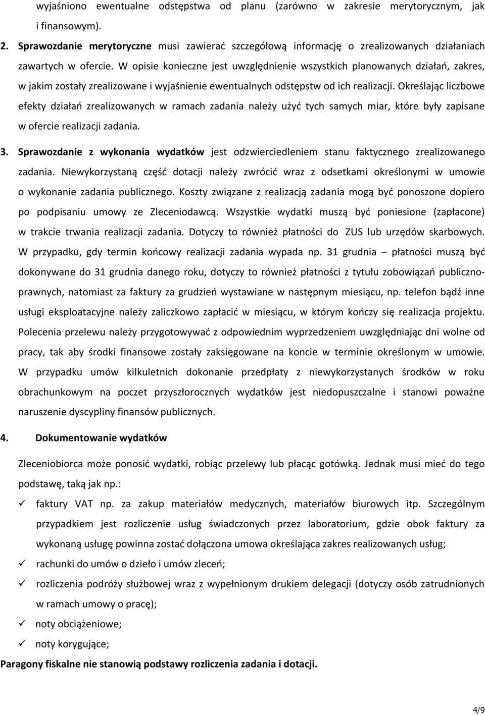 W opisie konieczne jest uwzględnienie wszystkich planowanych działań, zakres, w jakim zostały zrealizowane i wyjaśnienie ewentualnych odstępstw od ich realizacji.