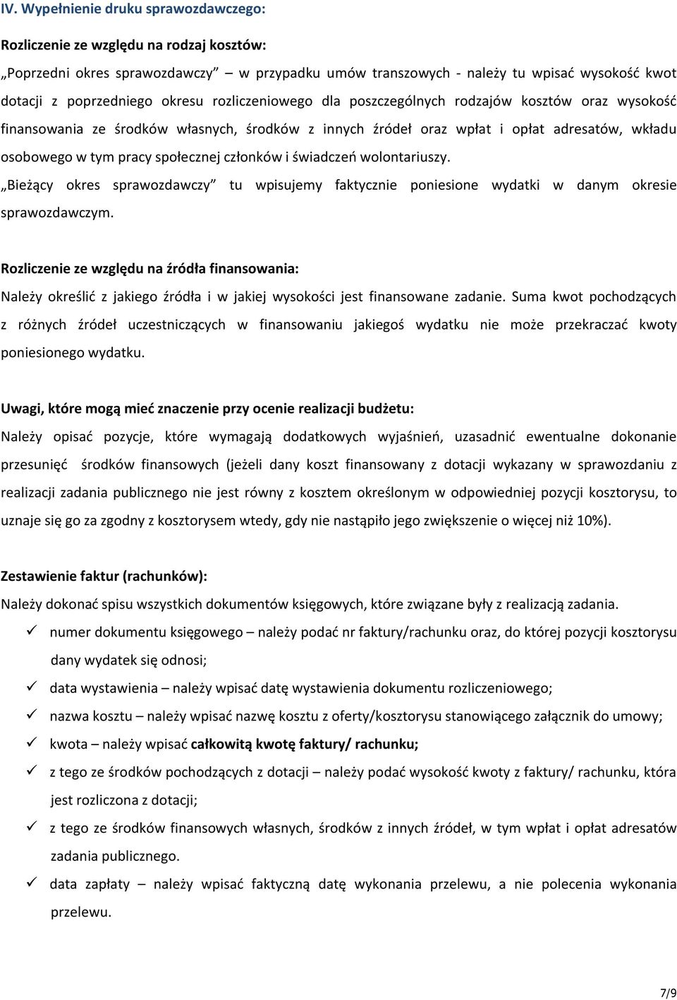 społecznej członków i świadczeń wolontariuszy. Bieżący okres sprawozdawczy tu wpisujemy faktycznie poniesione wydatki w danym okresie sprawozdawczym.