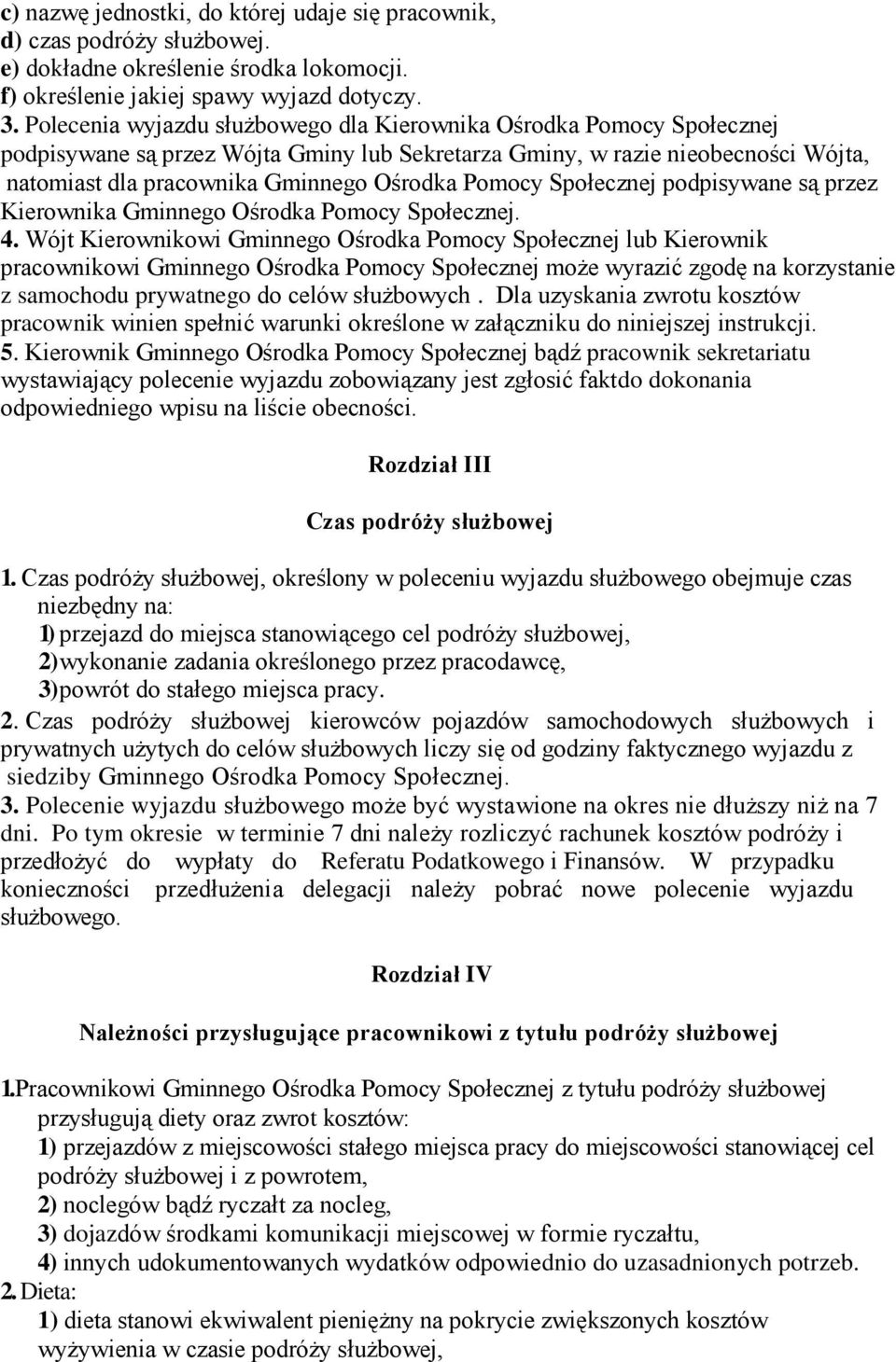 Pomocy Społecznej podpisywane są przez Kierownika Gminnego Ośrodka Pomocy Społecznej. 4.