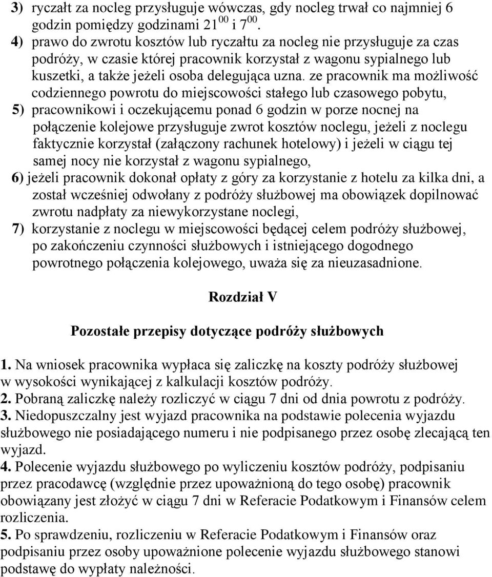 ze pracownik ma możliwość codziennego powrotu do miejscowości stałego lub czasowego pobytu, 5) pracownikowi i oczekującemu ponad 6 godzin w porze nocnej na połączenie kolejowe przysługuje zwrot