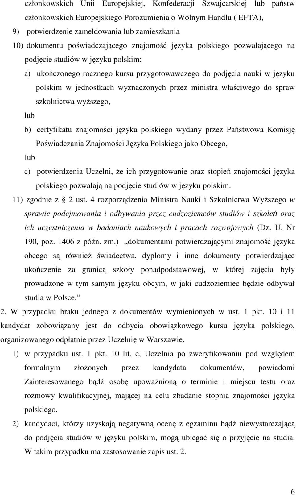 wyznaczonych przez ministra właściwego do spraw szkolnictwa wyższego, lub b) certyfikatu znajomości języka polskiego wydany przez Państwowa Komisję Poświadczania Znajomości Języka Polskiego jako