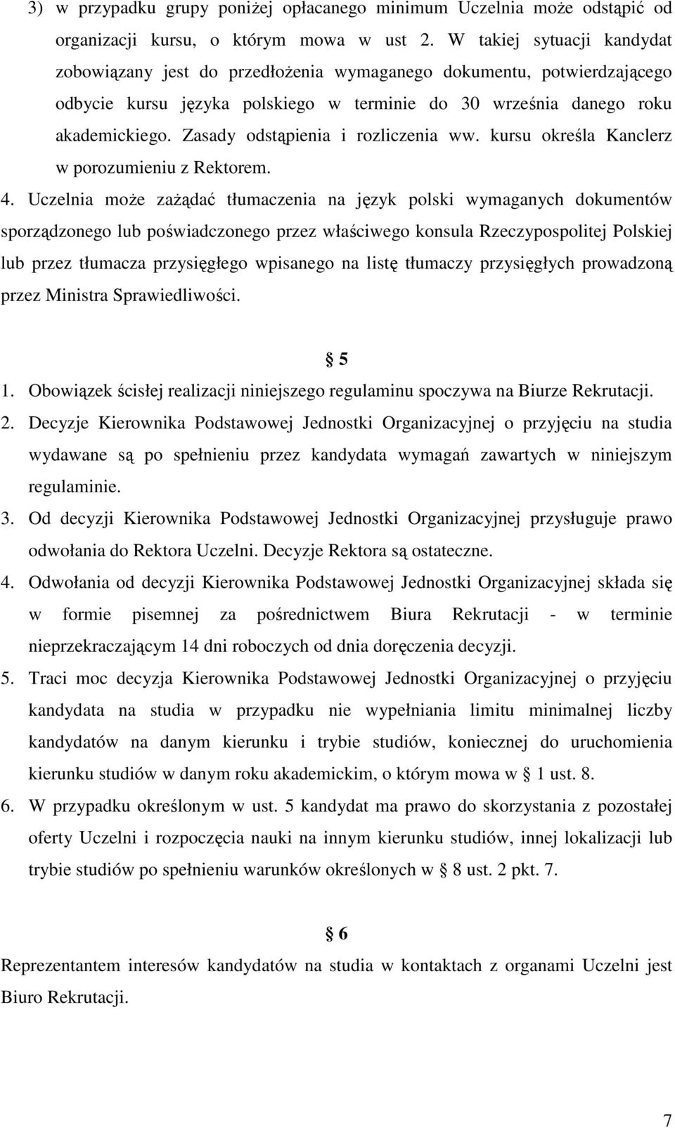 Zasady odstąpienia i rozliczenia ww. kursu określa Kanclerz w porozumieniu z Rektorem. 4.