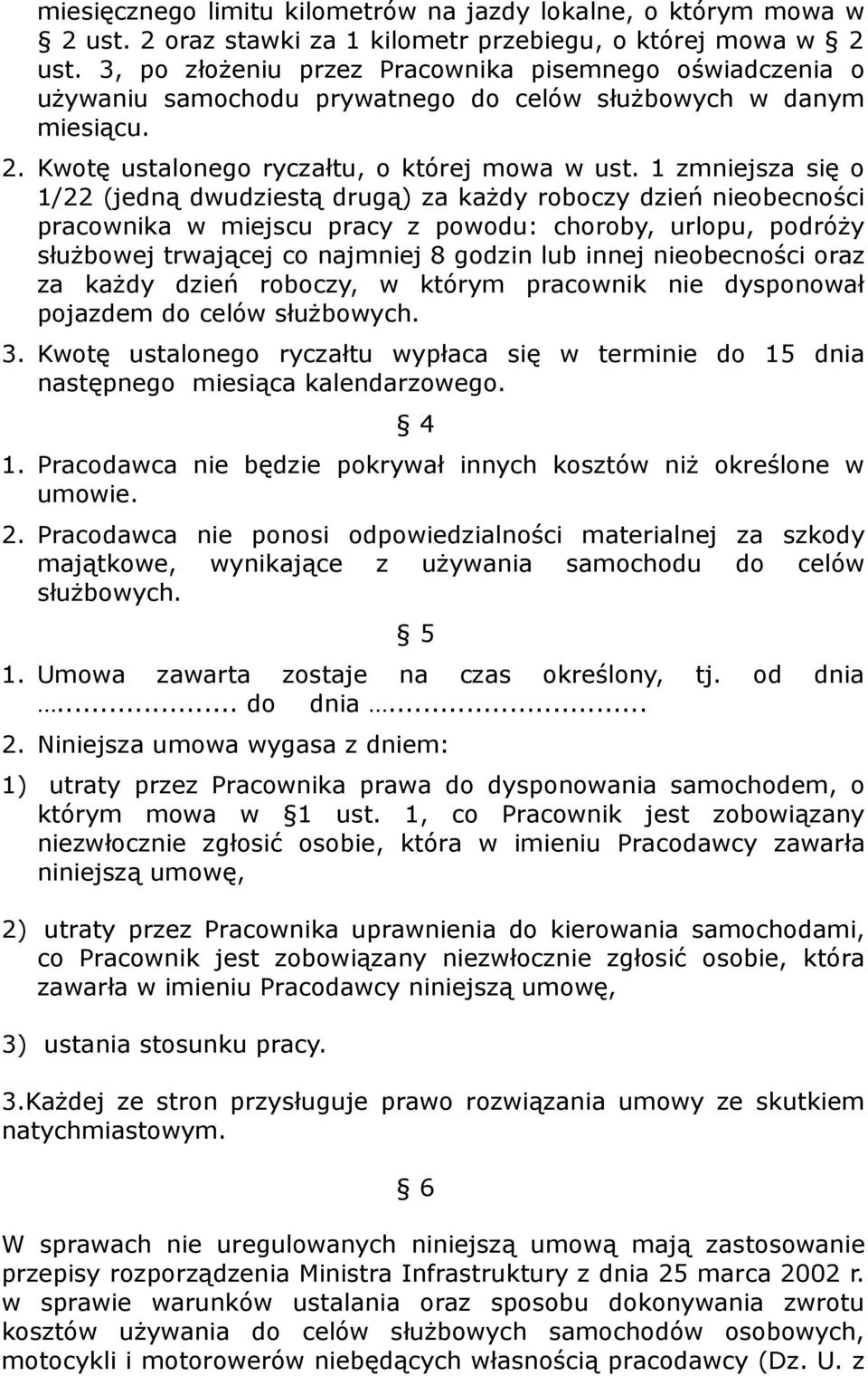 1 zmniejsza się o 1/22 (jedną dwudziestą drugą) za każdy roboczy dzień nieobecności pracownika w miejscu pracy z powodu: choroby, urlopu, podróży służbowej trwającej co najmniej 8 godzin lub innej