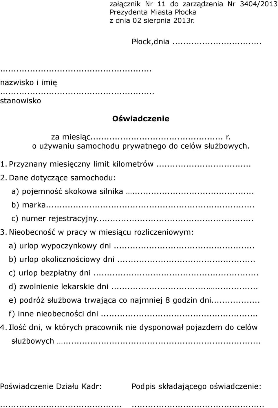 .. b) urlop okolicznościowy dni... c) urlop bezpłatny dni... d) zwolnienie lekarskie dni...... e) podróż służbowa trwająca co najmniej 8 godzin dni... f) inne nieobecności dni... 4.