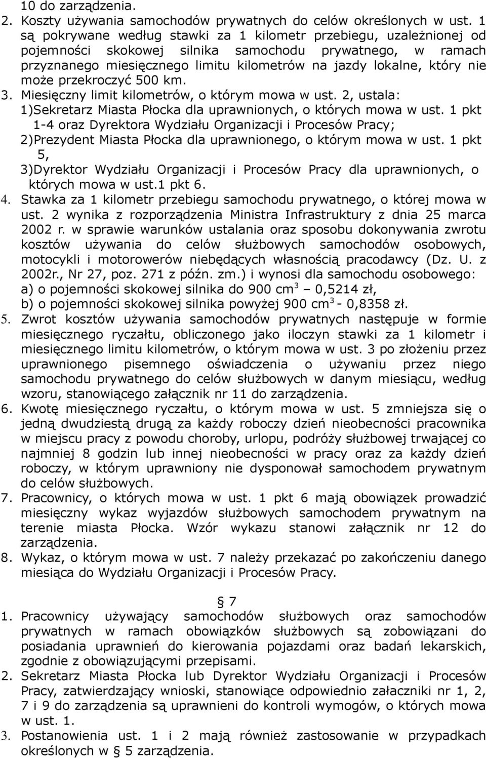może przekroczyć 500 km. 3. Miesięczny limit kilometrów, o którym mowa w ust. 2, ustala: 1)Sekretarz Miasta Płocka dla uprawnionych, o których mowa w ust.