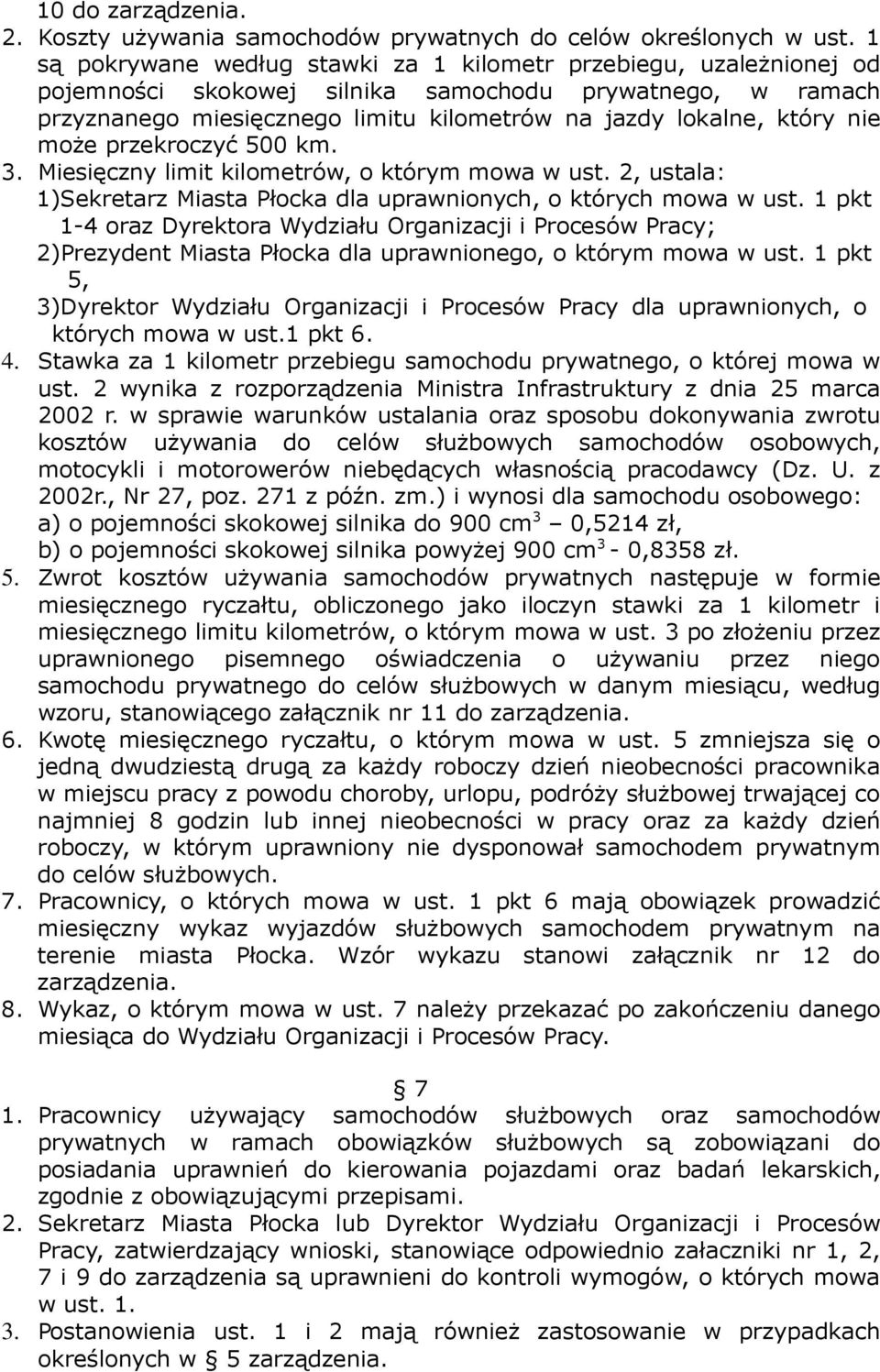 może przekroczyć 500 km. 3. Miesięczny limit kilometrów, o którym mowa w ust. 2, ustala: 1)Sekretarz Miasta Płocka dla uprawnionych, o których mowa w ust.