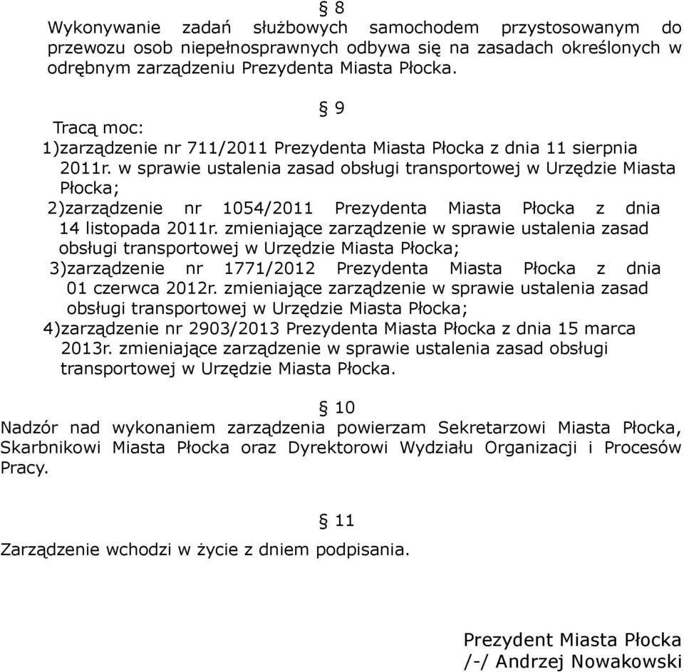 zmieniające zarządzenie w sprawie ustalenia zasad obsługi transportowej w Urzędzie Miasta Płocka; 3)zarządzenie nr 1771/2012 z dnia 01 czerwca 2012r.