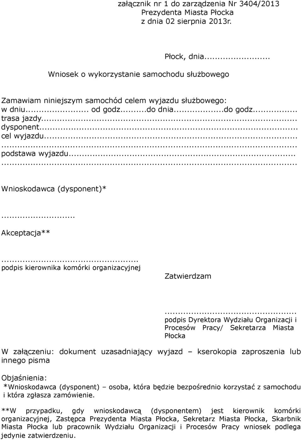 .. podpis Dyrektora Wydziału Organizacji i Procesów Pracy/ Sekretarza Miasta Płocka W załączeniu: dokument uzasadniający wyjazd kserokopia zaproszenia lub innego pisma Objaśnienia: *Wnioskodawca