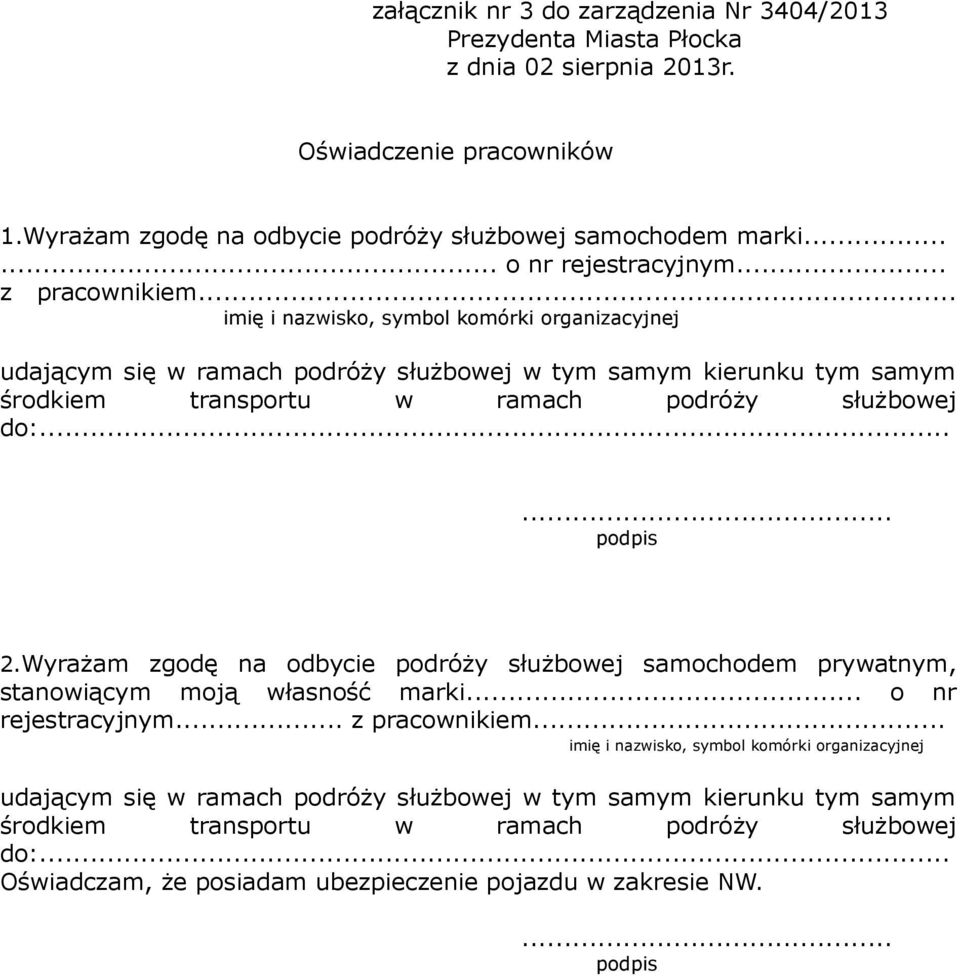 Wyrażam zgodę na odbycie podróży służbowej samochodem prywatnym, stanowiącym moją własność marki... o nr rejestracyjnym... z pracownikiem.