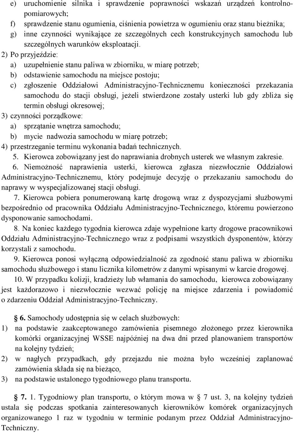 2) Po przyjeździe: a) uzupełnienie stanu paliwa w zbiorniku, w miarę potrzeb; b) odstawienie samochodu na miejsce postoju; c) zgłoszenie Oddziałowi Administracyjno-Technicznemu konieczności