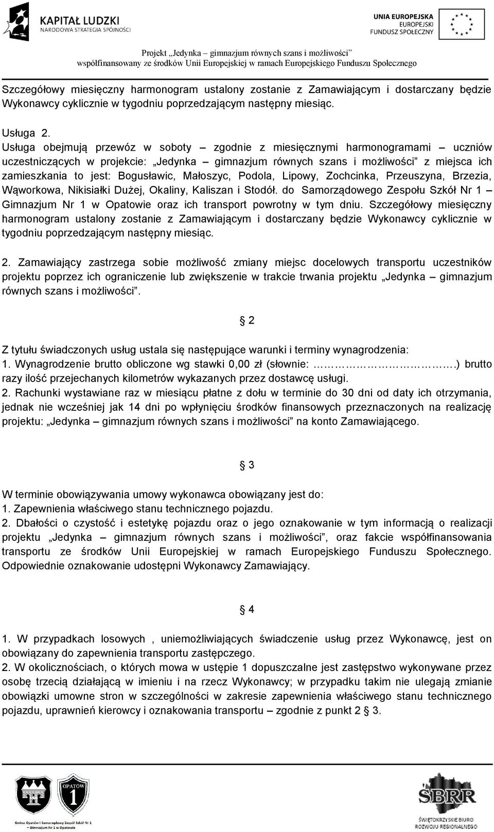 Bogusławic, Małoszyc, Podola, Lipowy, Zochcinka, Przeuszyna, Brzezia, Wąworkowa, Nikisiałki Dużej, Okaliny, Kaliszan i Stodół.