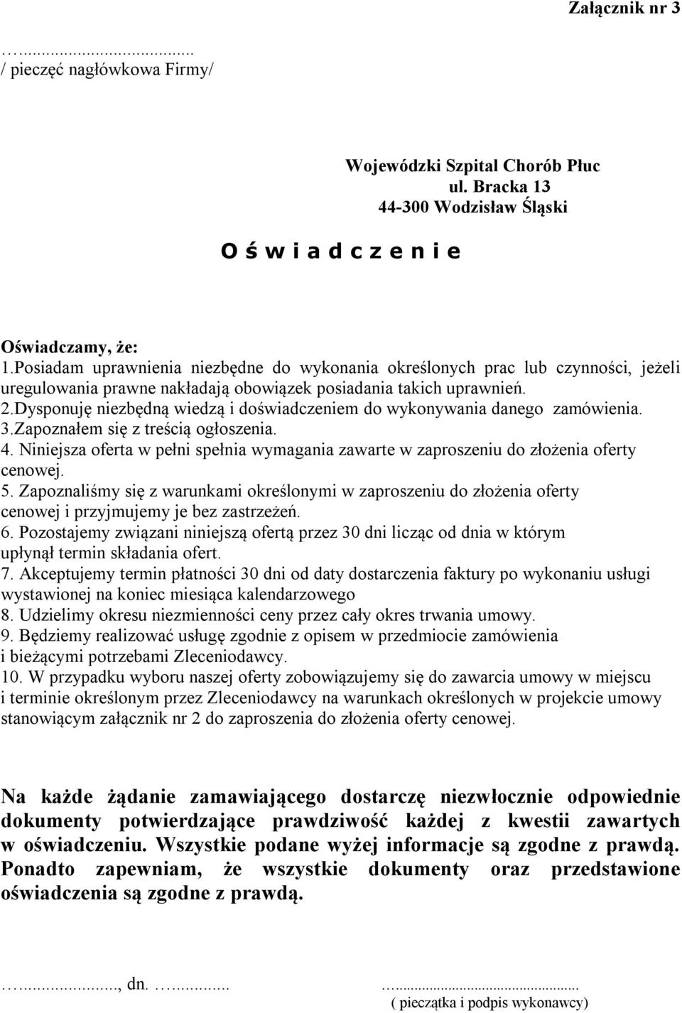 Dysponuję niezbędną wiedzą i doświadczeniem do wykonywania danego zamówienia. 3.Zapoznałem się z treścią ogłoszenia. 4.