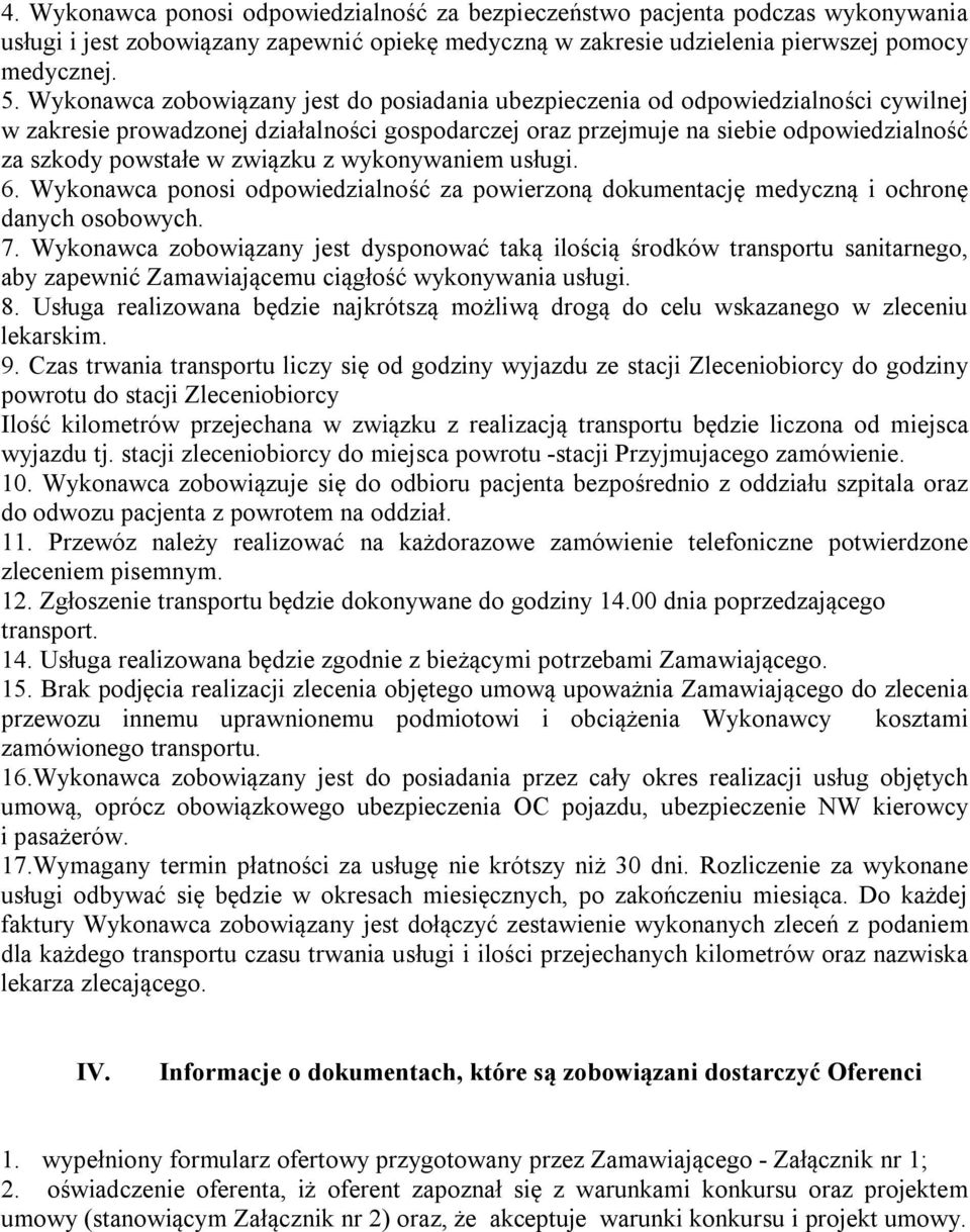 związku z wykonywaniem usługi. 6. Wykonawca ponosi odpowiedzialność za powierzoną dokumentację medyczną i ochronę danych osobowych. 7.