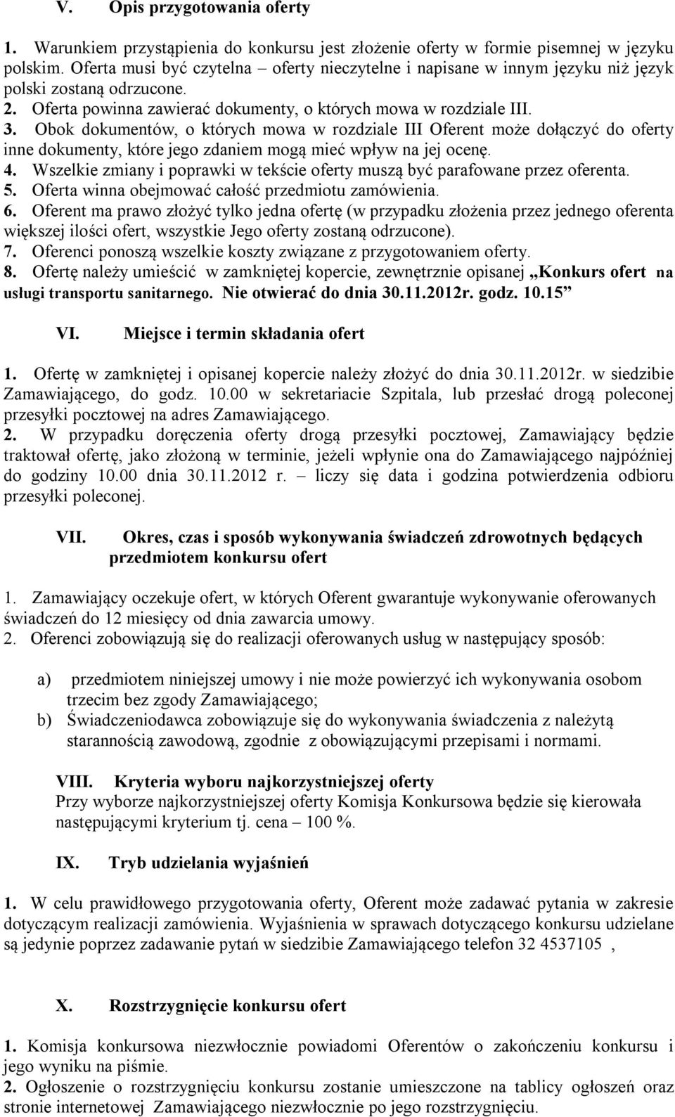 Obok dokumentów, o których mowa w rozdziale III Oferent może dołączyć do oferty inne dokumenty, które jego zdaniem mogą mieć wpływ na jej ocenę. 4.