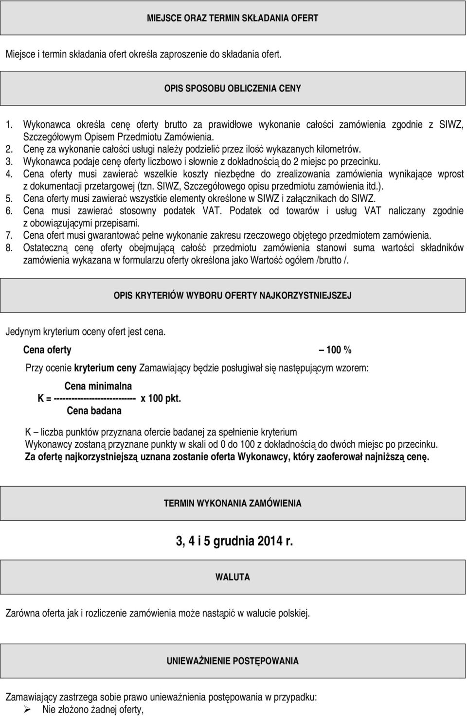 Cenę za wykonanie całości usługi naleŝy podzielić przez ilość wykazanych kilometrów. 3. Wykonawca podaje cenę oferty liczbowo i słownie z dokładnością do 2 miejsc po przecinku. 4.