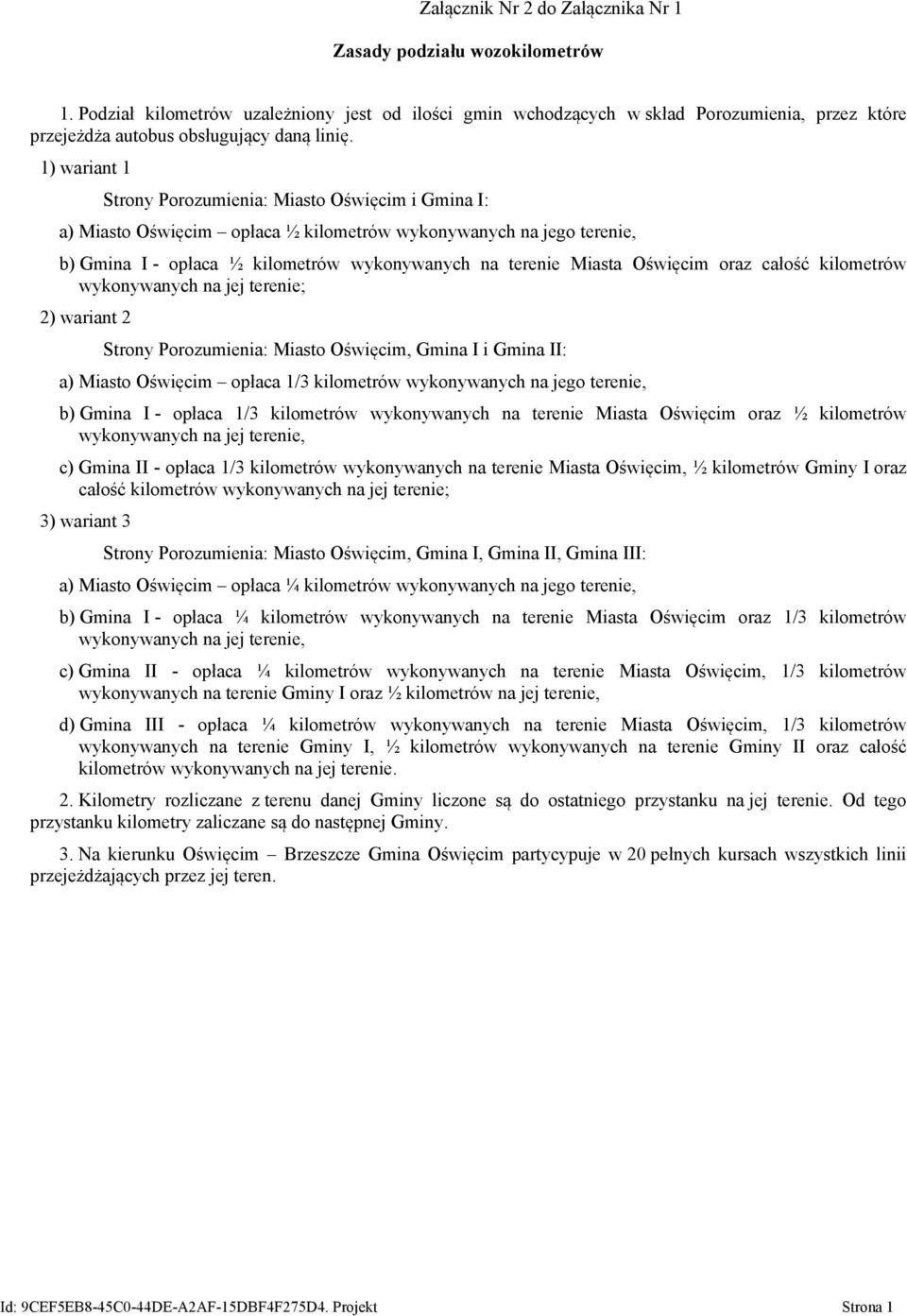 1) wariant 1 Strony Porozumienia: Miasto Oświęcim i Gmina I: a) Miasto Oświęcim opłaca ½ kilometrów wykonywanych na jego terenie, b) Gmina I - opłaca ½ kilometrów wykonywanych na terenie Miasta