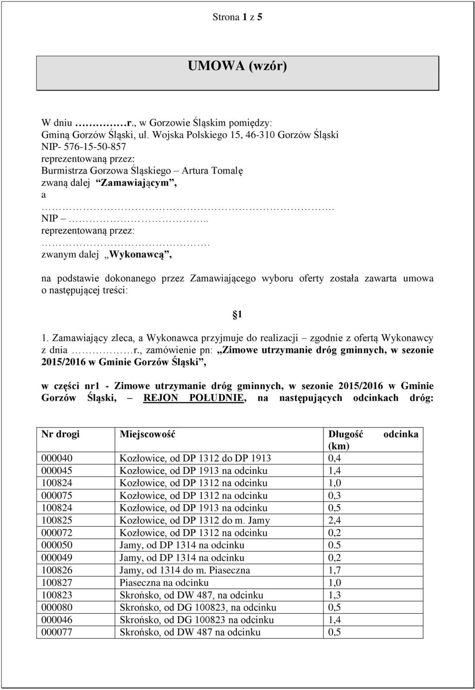 Burmistrza Gorzowa Śląskiego Artura Tomalę zwaną dalej Zamawiającym, a. NIP.. reprezentowaną przez:.