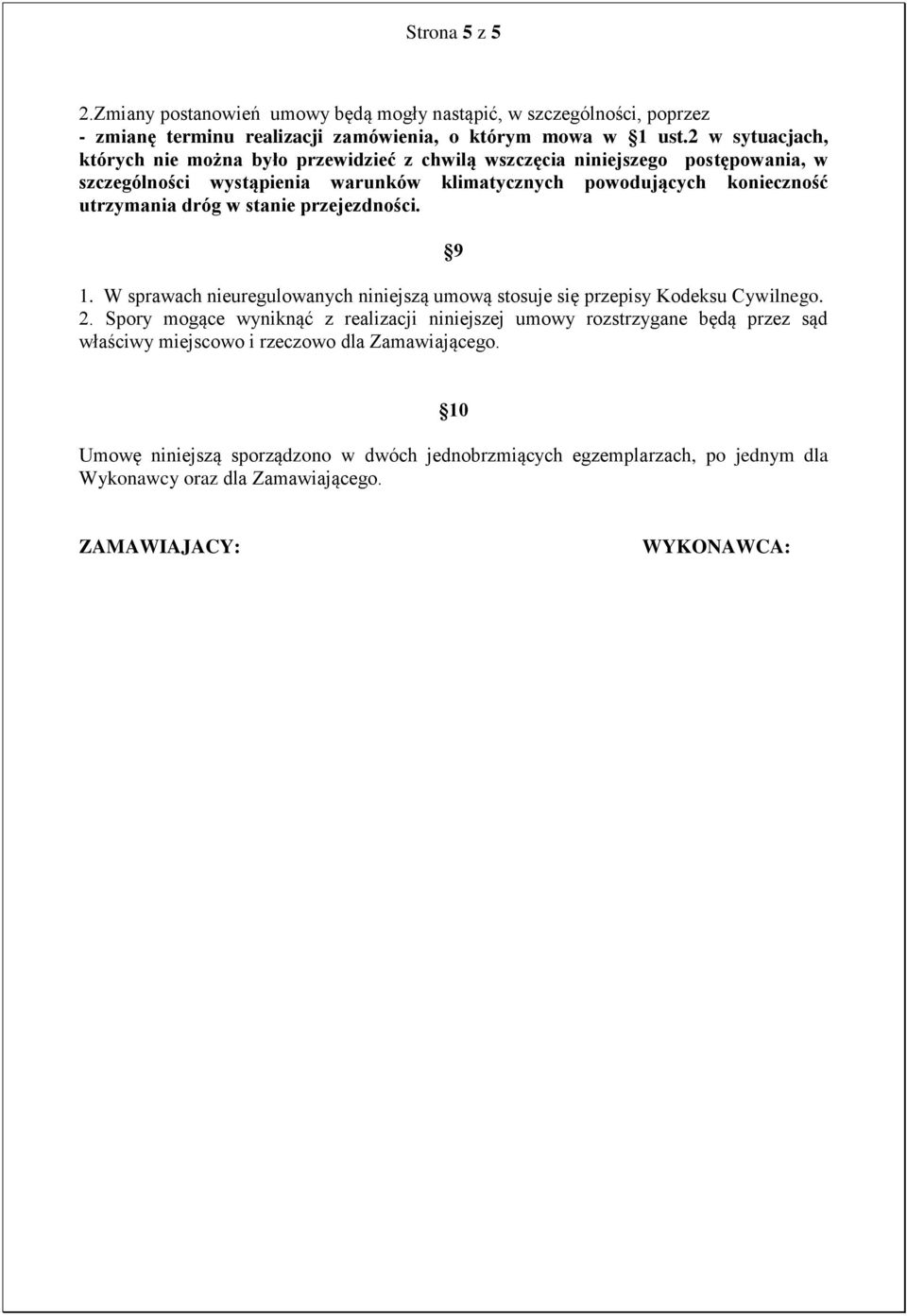 utrzymania dróg w stanie przejezdności. 9 1. W sprawach nieuregulowanych niniejszą umową stosuje się przepisy Kodeksu Cywilnego. 2.