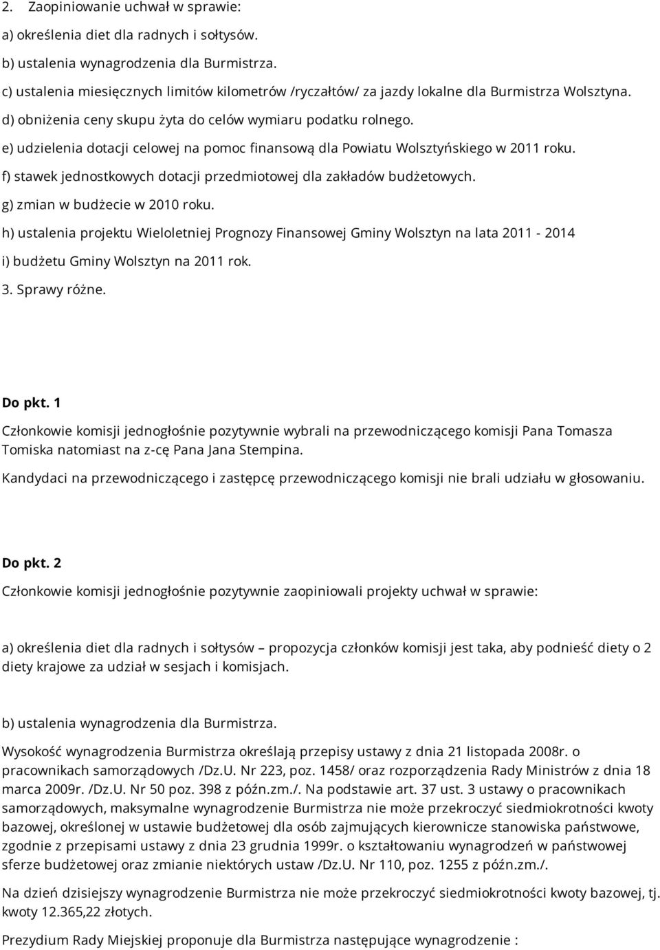 e) udzielenia dotacji celowej na pomoc finansową dla Powiatu Wolsztyńskiego w 2011 roku. f) stawek jednostkowych dotacji przedmiotowej dla zakładów budżetowych. g) zmian w budżecie w 2010 roku.