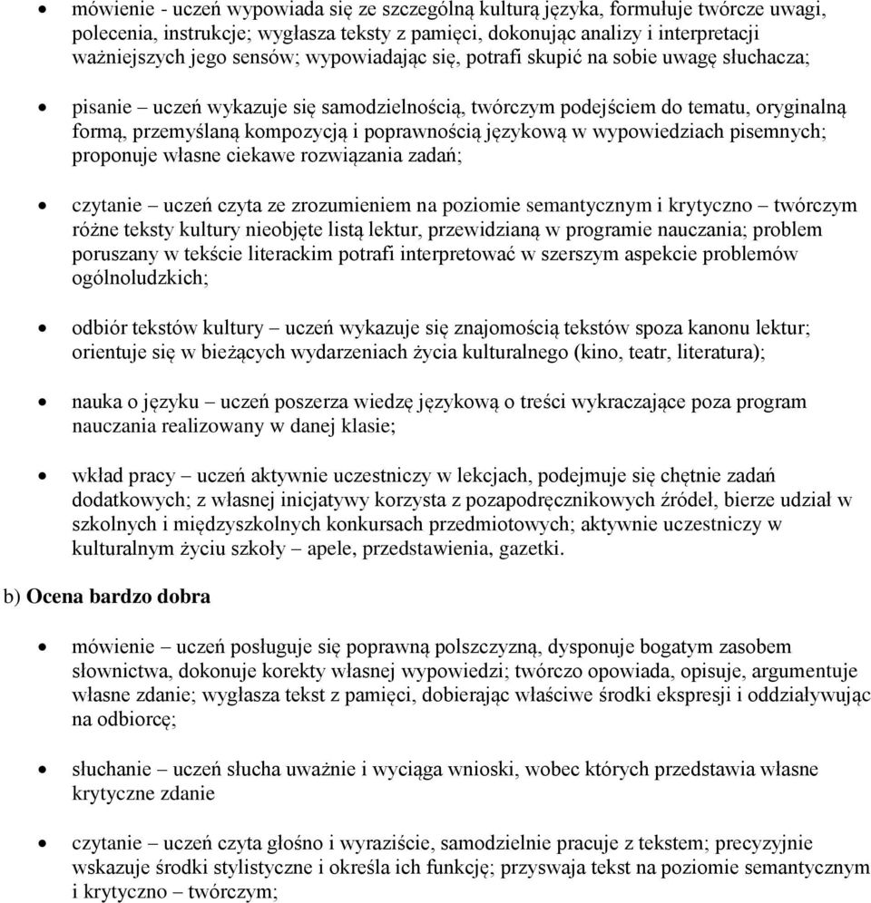 w wypowiedziach pisemnych; proponuje własne ciekawe rozwiązania zadań; czytanie uczeń czyta ze zrozumieniem na poziomie semantycznym i krytyczno twórczym różne teksty kultury nieobjęte listą lektur,
