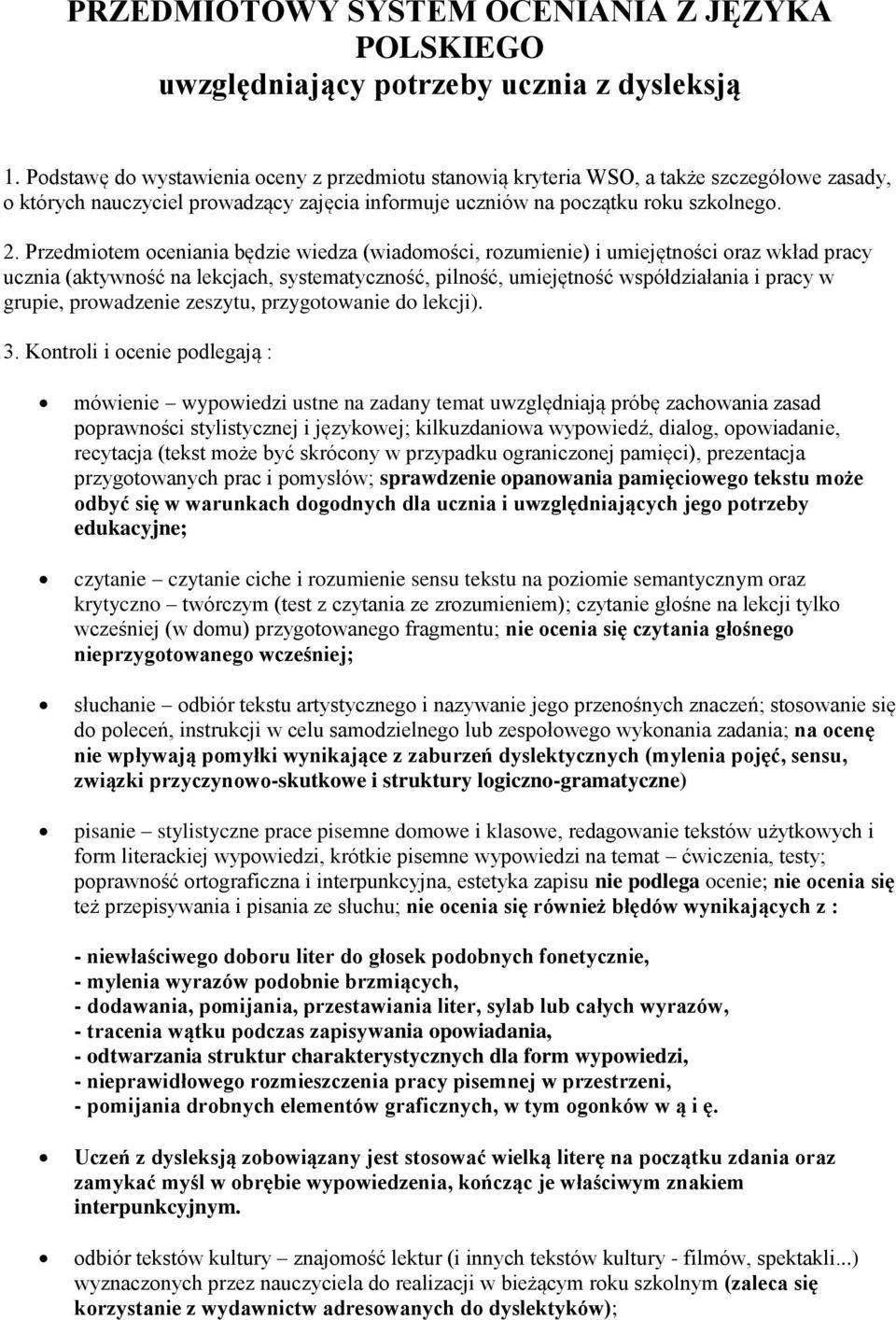 Przedmiotem oceniania będzie wiedza (wiadomości, rozumienie) i umiejętności oraz wkład pracy ucznia (aktywność na lekcjach, systematyczność, pilność, umiejętność współdziałania i pracy w grupie,