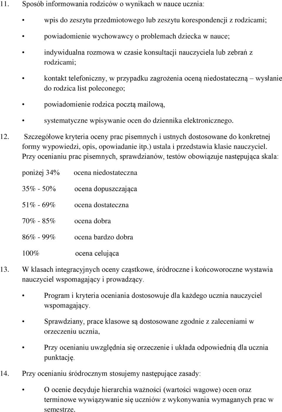 mailową, systematyczne wpisywanie ocen do dziennika elektronicznego. 12. Szczegółowe kryteria oceny prac pisemnych i ustnych dostosowane do konkretnej formy wypowiedzi, opis, opowiadanie itp.