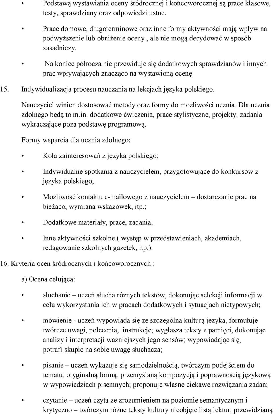 Na koniec półrocza nie przewiduje się dodatkowych sprawdzianów i innych prac wpływających znacząco na wystawioną ocenę. 15. Indywidualizacja procesu nauczania na lekcjach języka polskiego.