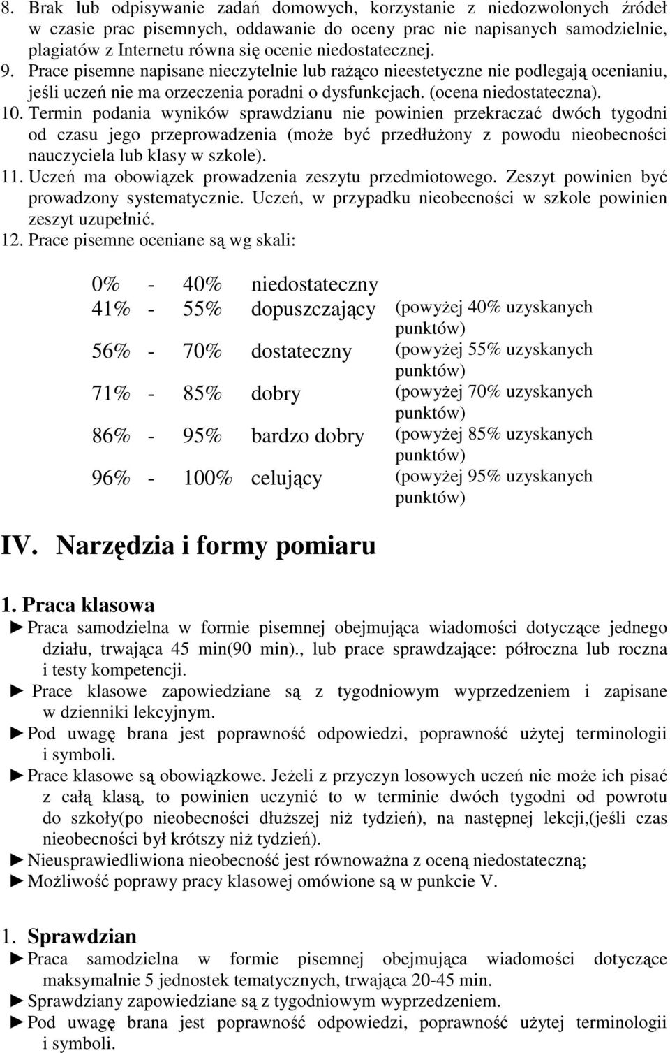 Termin podania wyników sprawdzianu nie powinien przekraczać dwóch tygodni od czasu jego przeprowadzenia (moŝe być przedłuŝony z powodu nieobecności nauczyciela lub klasy w szkole). 11.