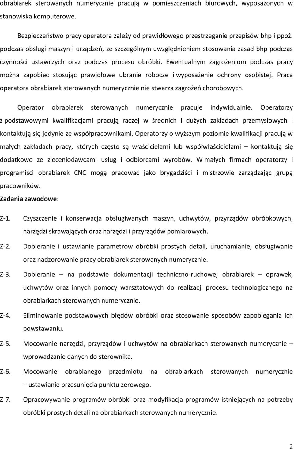 podczas obsługi maszyn i urządzeń, ze szczególnym uwzględnieniem stosowania zasad bhp podczas czynności ustawczych oraz podczas procesu obróbki.