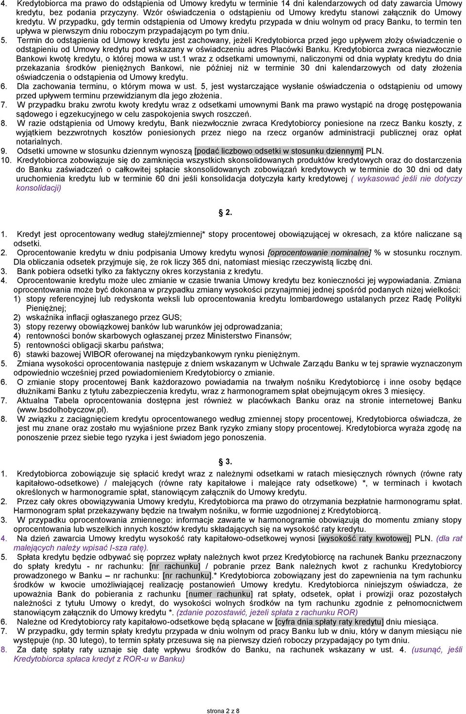 W przypadku, gdy termin odstąpienia od Umowy kredytu przypada w dniu wolnym od pracy Banku, to termin ten upływa w pierwszym dniu roboczym przypadającym po tym dniu. 5.