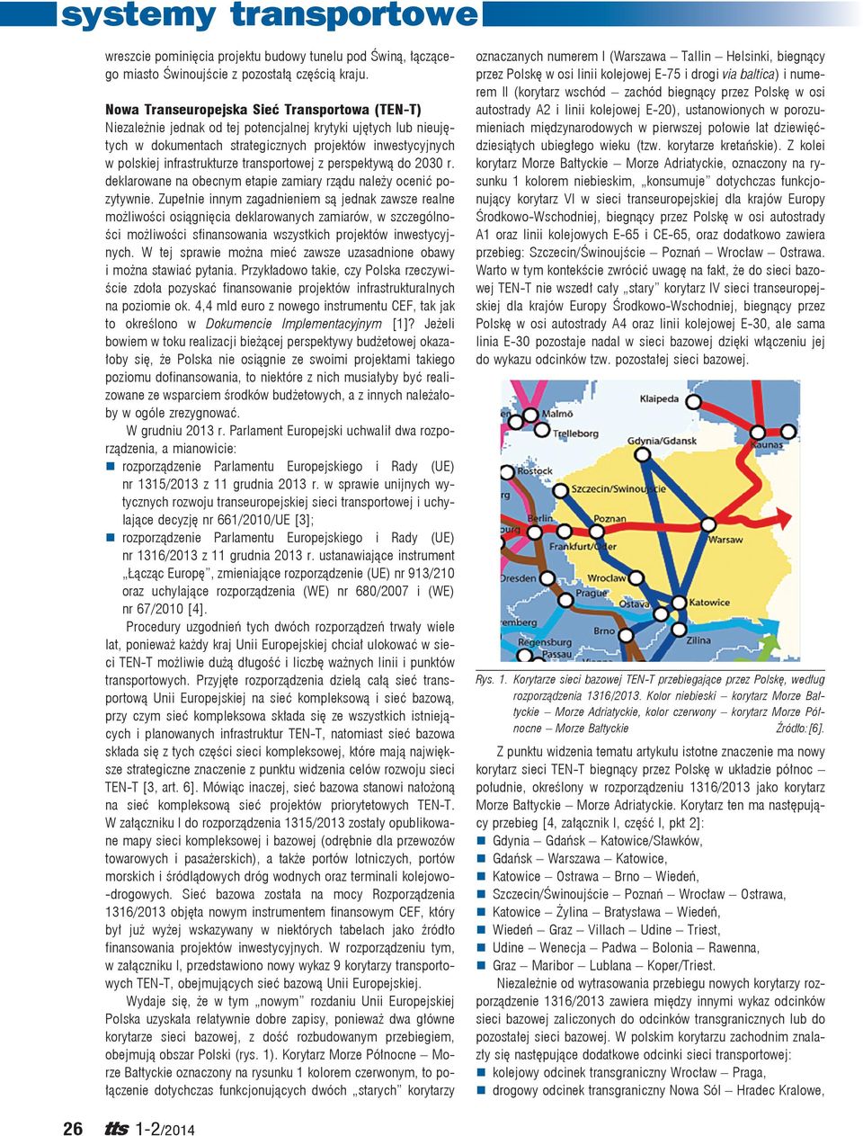 transportowej z perspektywą do 2030 r. deklarowane na obecnym etapie zamiary rządu należy ocenić pozytywnie.