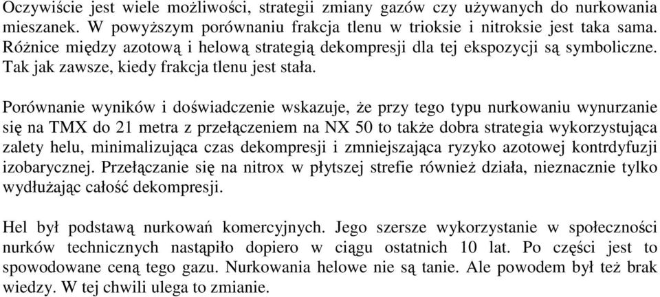 Porównanie wyników i doświadczenie wskazuje, że przy tego typu nurkowaniu wynurzanie się na TMX do 21 metra z przełączeniem na NX 50 to także dobra strategia wykorzystująca zalety helu,