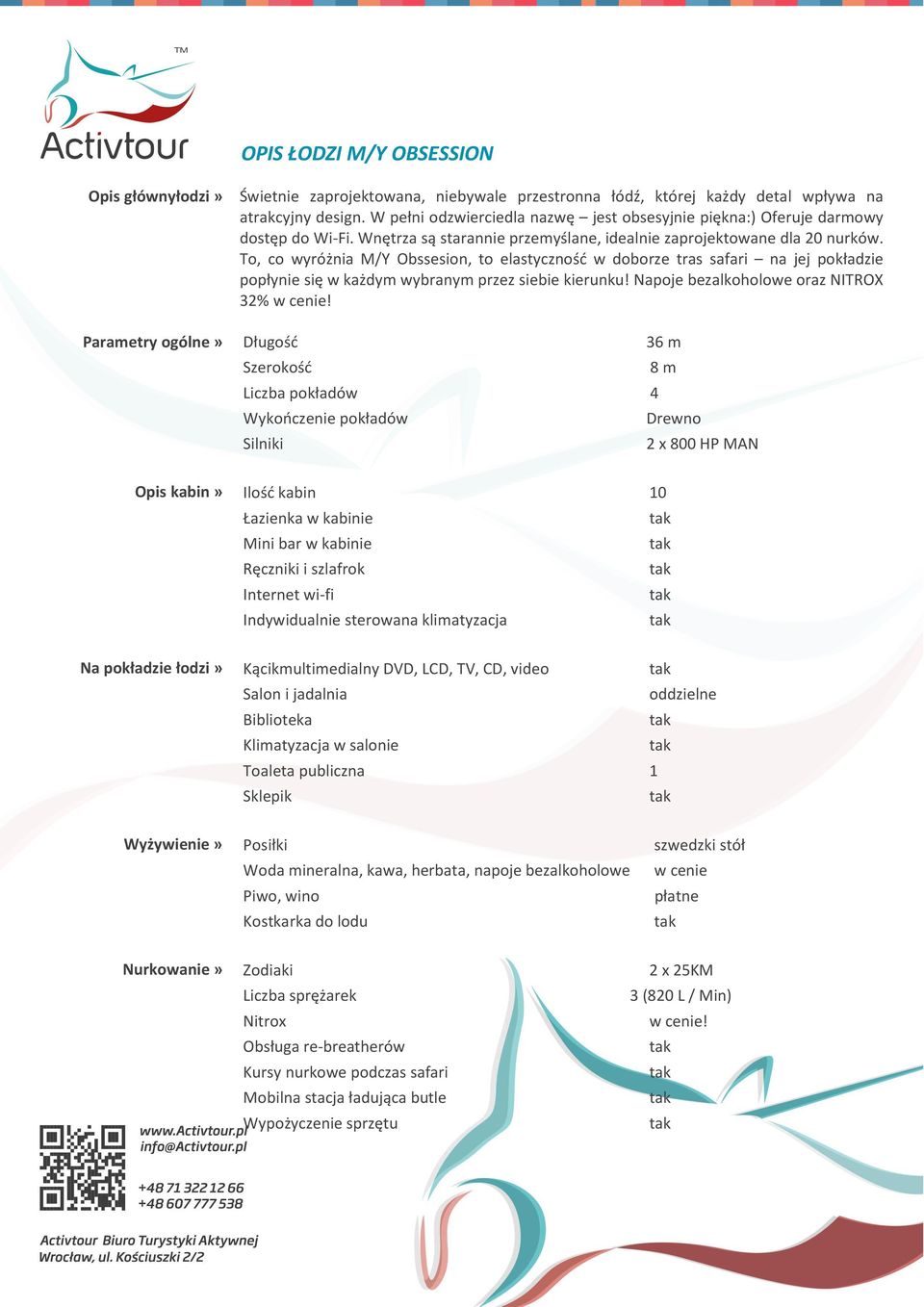 To, co wyróżnia M/Y Obssesion, to elastyczność w doborze tras safari na jej pokładzie popłynie się w każdym wybranym przez siebie kierunku! Napoje bezalkoholowe oraz NITROX 32% w cenie!